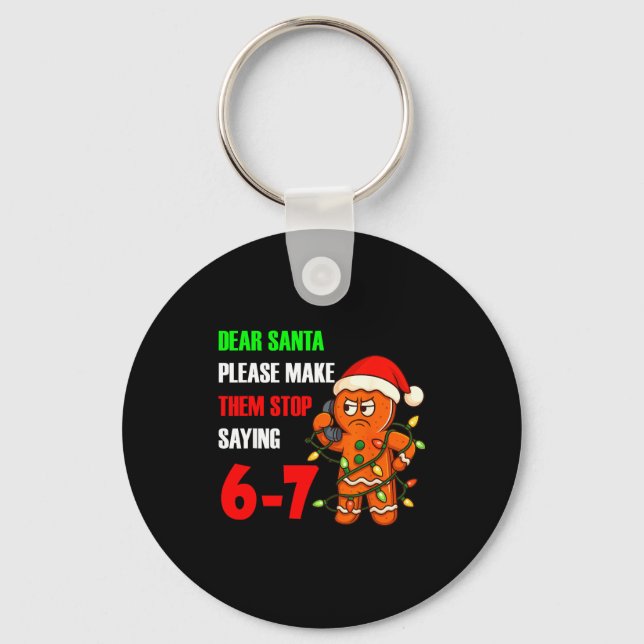Dear Santa Please Make Them Stop Saying 67 Funny G Key Ring (Front)