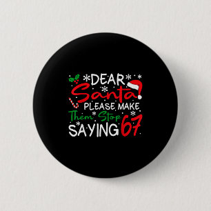 Dear Santa Please Make Them Stop Saying 6-7 Funny  6 Cm Round Badge