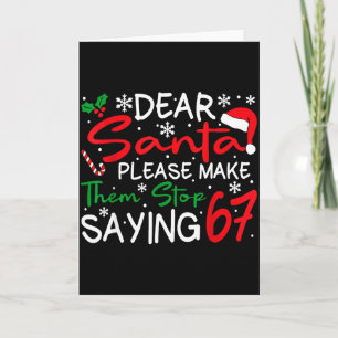 Dear Santa Please Make Them Stop Saying 6-7 Funny Card