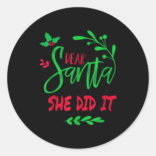 Dear Santa She Did I Funny Christmas Men Women Kid Classic Round Sticker