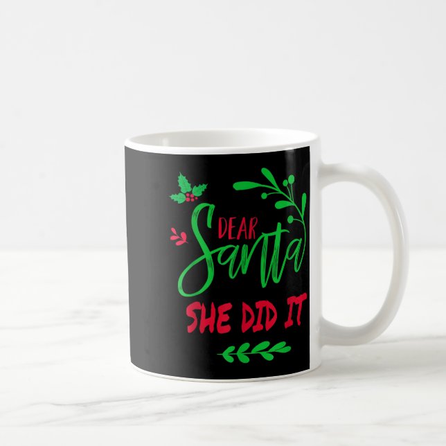 Dear Santa She Did I Funny Christmas Men Women Kid Coffee Mug (Right)