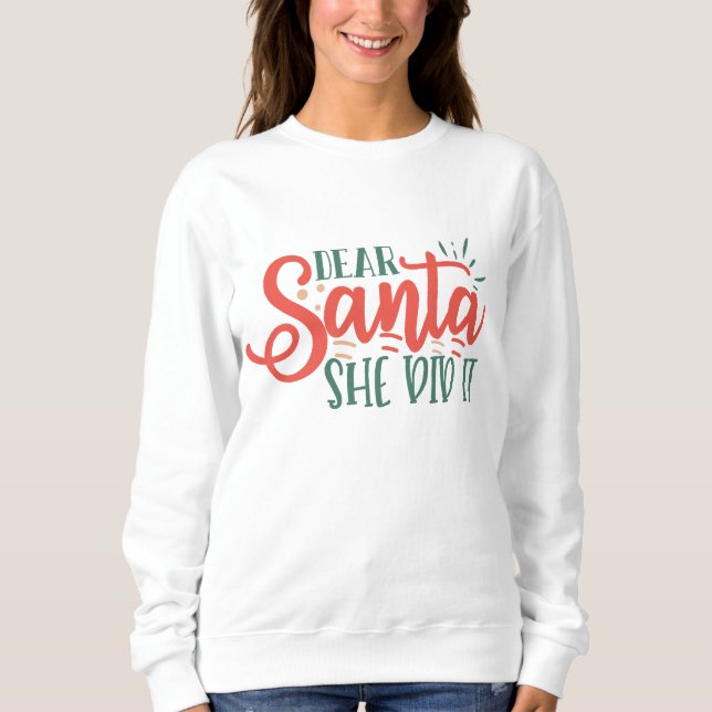 Dear Santa she did it christmas sweatshirt (Front)