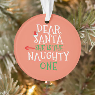 Dear Santa She Is The Naughty One Gift Matching Ornament