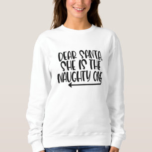 Dear Santa, She's the Naughty One Sweatshirt