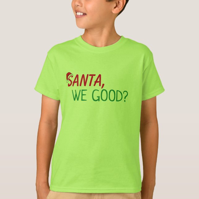 Dear Santa Shirt We Good Funny Santa Quote T-Shirt (Front)