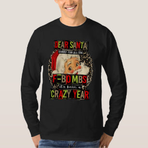 Dear Santa Sorry For All The F Bombs It's Been A C T-Shirt