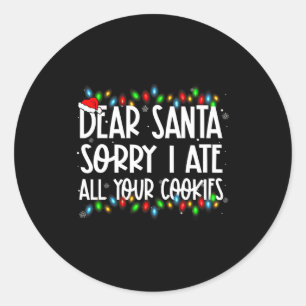 Dear Santa Sorry I Ate All Your Cookies Xmas Famil Classic Round Sticker