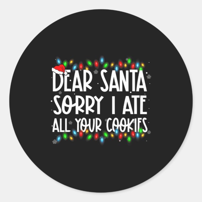 Dear Santa Sorry I Ate All Your Cookies Xmas Famil Classic Round Sticker (Front)