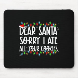 Dear Santa Sorry I Ate All Your Cookies Xmas Famil Mouse Pad