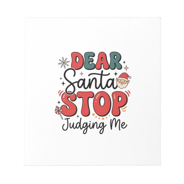 Dear Santa Stop Judging Me Christmas Design (2) Notepad (Front)