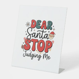 Dear Santa Stop Judging Me Christmas Design (2) Pedestal Sign