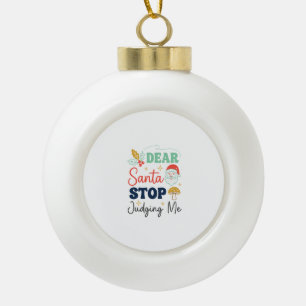 Dear Santa Stop Judging Me Christmas Mushroom Holl Ceramic Ball Christmas Ornament