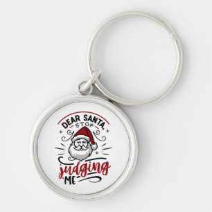 Dear Santa Stop Judging Me Funny Christmas  Key Ring