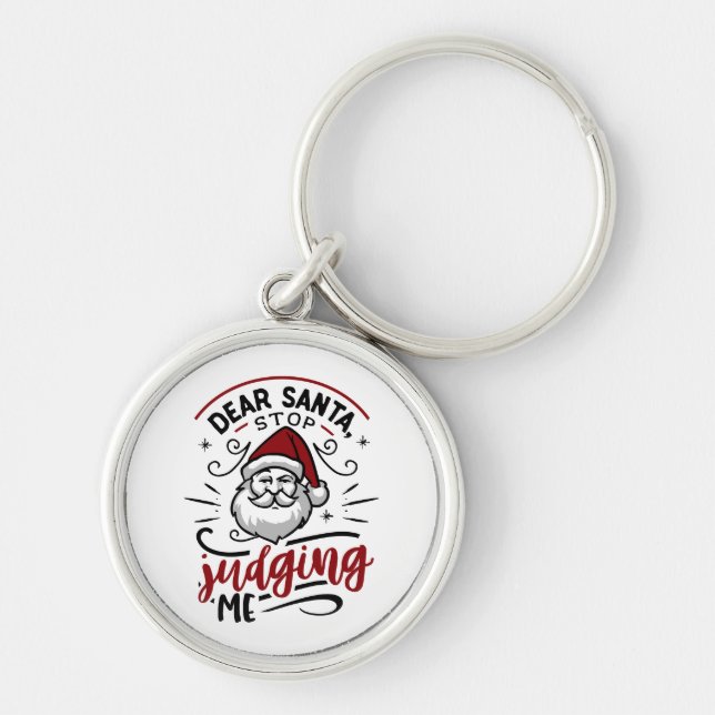 Dear Santa Stop Judging Me Funny Christmas  Key Ring (Front)
