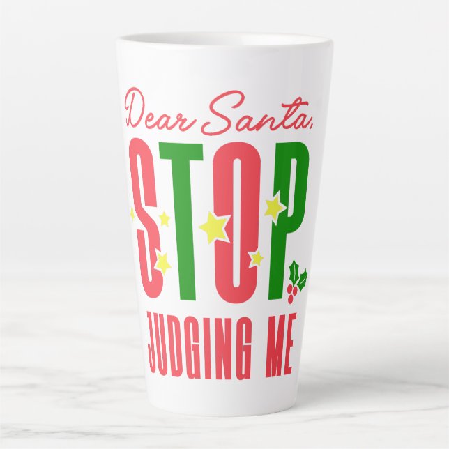 Dear Santa Stop Judging Me Latte Mug (Front)