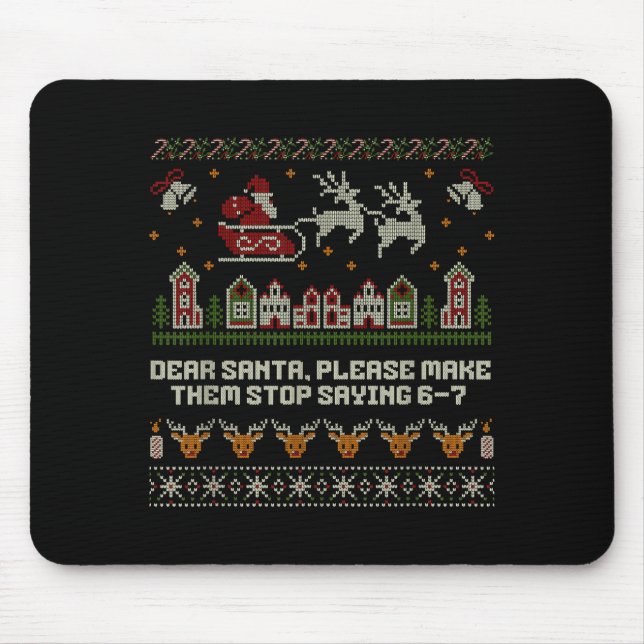 Dear Santa Stop Saying 6-7 Funny Ugly Christmas Sw Mouse Pad (Front)