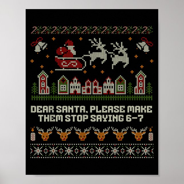 Dear Santa Stop Saying 6-7 Funny Ugly Christmas Sw Poster (Front)