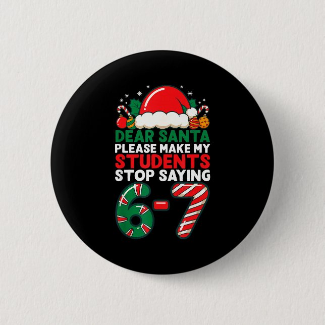 Dear Santa Students 6-7 67 Six Seven Funny Christm 6 Cm Round Badge (Front)