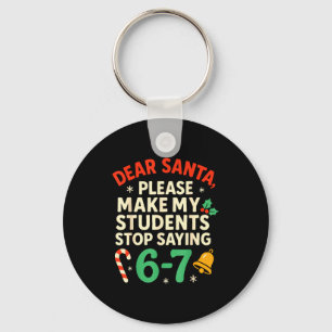 Dear Santa Students 6-7 67 Six Seven Funny Christm Key Ring