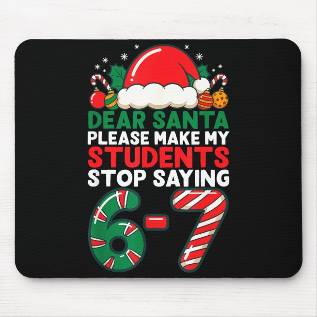 Dear Santa Students 6-7 67 Six Seven Funny Christm Mouse Pad (Front)