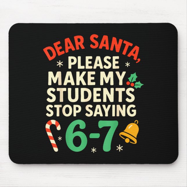 Dear Santa Students 6-7 67 Six Seven Funny Christm Mouse Pad (Front)
