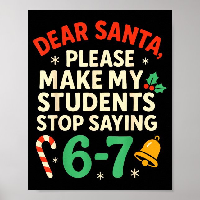 Dear Santa Students 6-7 67 Six Seven Funny Christm Poster (Front)