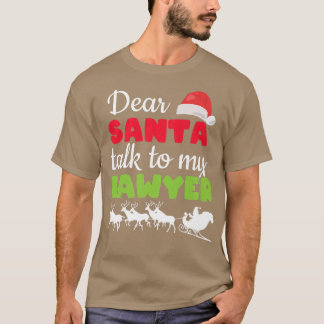 Dear Santa Talk To My Lawyer Funny Attorney Christ T-Shirt
