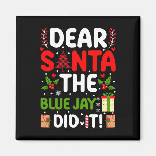 Dear Santa The Blue Jay Did It Magnet