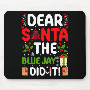 Dear Santa The Blue Jay Did It Mouse Pad