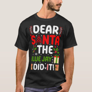Dear Santa The Blue Jay Did It T-Shirt