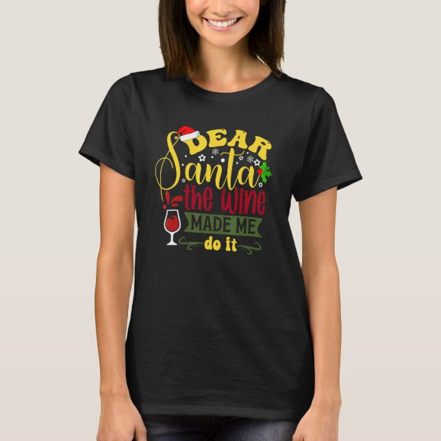 Dear Santa The Wine Made Me Do It Christmas Pajama T-Shirt (Front)