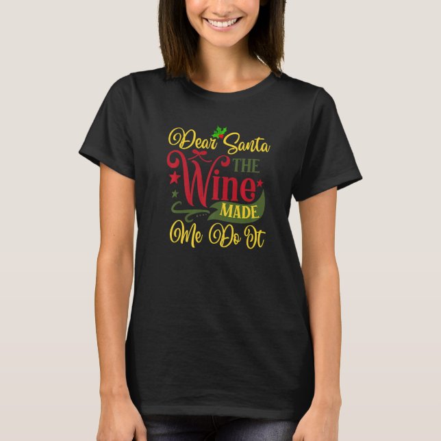 Dear Santa The Wine Made Me Do It Christmas Pajama T-Shirt (Front)
