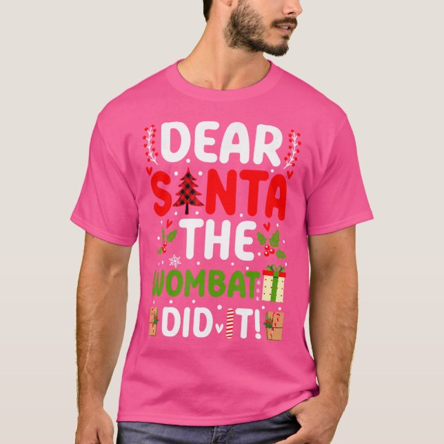 Dear Santa The Wombat Did It T-Shirt (Front)