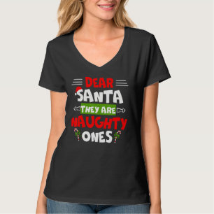 Dear Santa They Are Naughty Ones Christmas Funny G T-Shirt