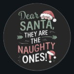 Dear Santa They Are The Naughty Ones Christmas  Classic Round Sticker<br><div class="desc">Dear Santa They Are The Naughty Ones Christmas Gifts</div>