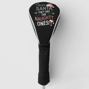 Dear Santa They Are The Naughty Ones Christmas Golf Head Cover