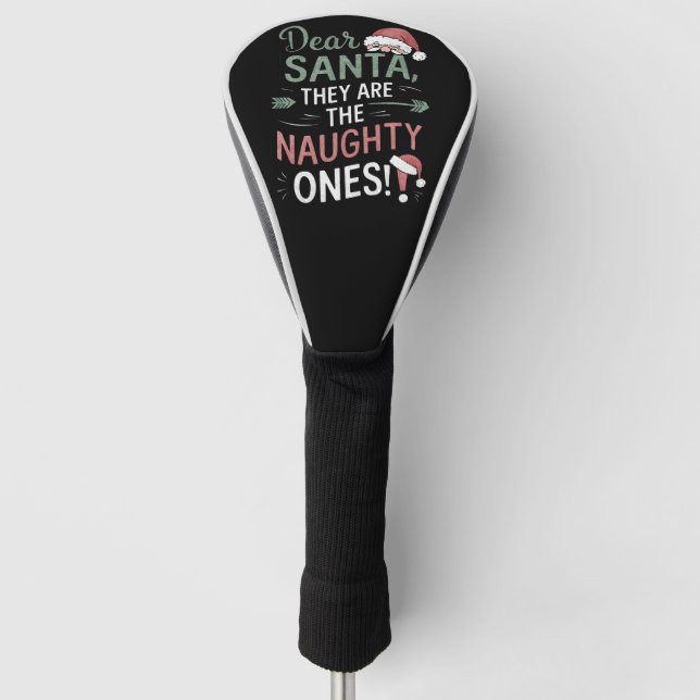 Dear Santa They Are The Naughty Ones Christmas  Golf Head Cover (Front)