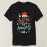 Dear Santa They Are The Naughty Ones Christmas  T-Shirt<br><div class="desc">A festive and fun family christmas group matching design that says "Dear Santa They Are The Naughty Ones",  for daughter,  son,  mum,  dad,  grandma,  grandpa,  grandkids,  family and friends,  for christmas</div>