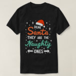 Dear Santa They Are The Naughty Ones Christmas  T-Shirt<br><div class="desc">A festive and fun family christmas group matching design that says "Dear Santa They Are The Naughty Ones",  for daughter,  son,  mum,  dad,  grandma,  grandpa,  grandkids,  family and friends,  for christmas</div>
