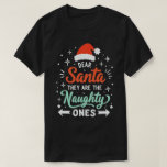 Dear Santa They Are The Naughty Ones Christmas  T-Shirt<br><div class="desc">A festive and fun family christmas group matching design that says "Dear Santa They Are The Naughty Ones",  for daughter,  son,  mum,  dad,  grandma,  grandpa,  grandkids,  family and friends,  for christmas</div>