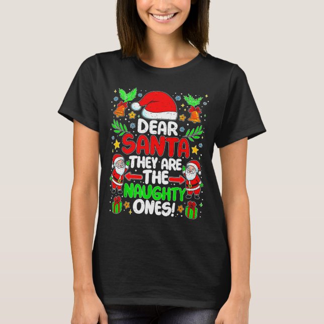 Dear Santa They Are The Naughty Ones Funny Christm T-Shirt (Front)
