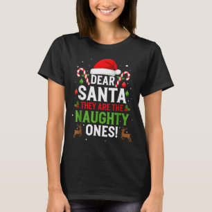 Dear Santa They Are The Naughty Ones Funny Christm T-Shirt