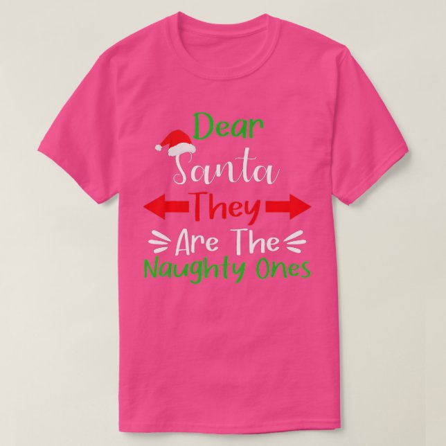 Dear Santa They Are The Naughty Ones funny christm T-Shirt (Design Front)