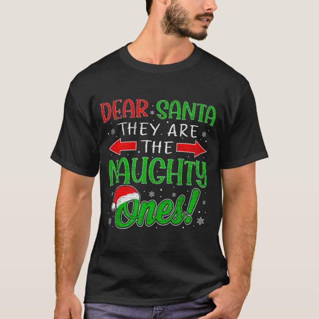 Dear Santa They Are The Naughty Ones Funny Christm T-Shirt (Front)