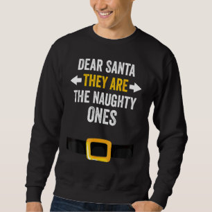 Dear Santa They Are The Naughty Ones  Inappropriat Sweatshirt