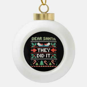 Dear Santa They Did It Xmas Holiday Ugly Sweater Ceramic Ball Christmas Ornament