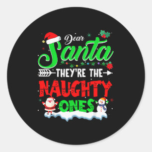 Dear Santa They Naughty Ones Christmas Shirts Men  Classic Round Sticker