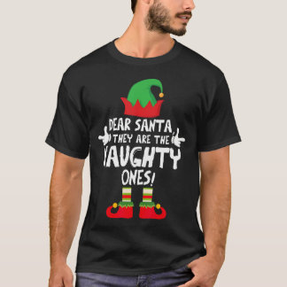 Dear Santa They'Re The Naughty Ones Family Christm T-Shirt