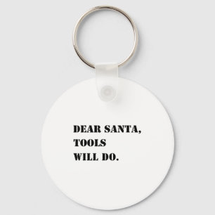 Dear Santa Tools Will Do Funny Xmas Quote Christma Key Ring