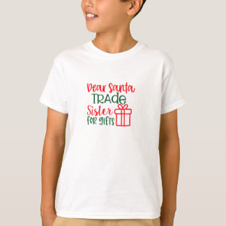 Dear Santa, trade sister for gift  T-Shirt